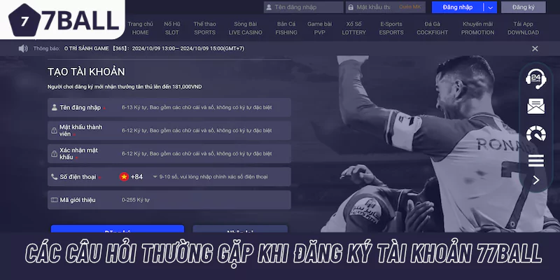 Các câu hỏi thường gặp khi đăng ký tài khoản 77Ball