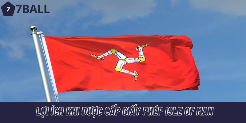 Lợi ích nếu được cấp giấy phép Isle Of Man