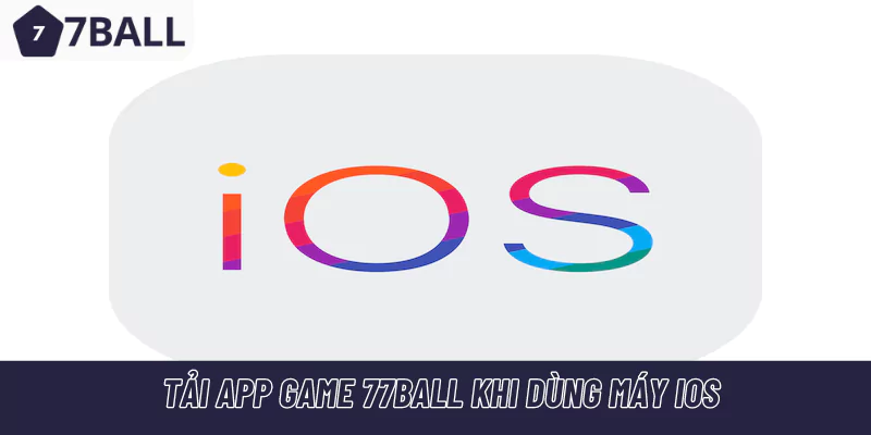 Tải app game 77Ball khi dùng máy iOS