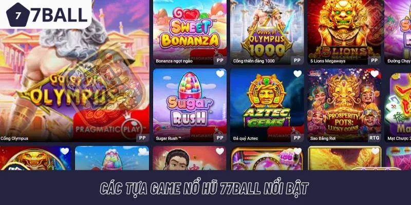 Nổ hũ 77ball nổi bật với nhiều tựa game 